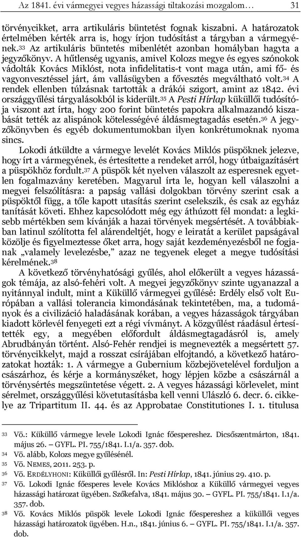 A hűtlenség ugyanis, amivel Kolozs megye és egyes szónokok vádolták Kovács Miklóst, nota infidelitatis-t vont maga után, ami fő- és vagyonvesztéssel járt, ám vallásügyben a fővesztés megváltható volt.