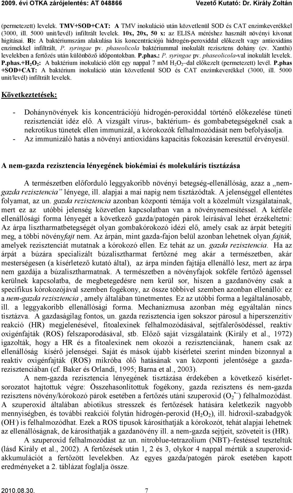 B): A baktériumszám alakulása kis koncentrációjú hidrogén-peroxiddal előkezelt vagy antioxidáns enzimekkel infiltrált, P. syringae pv. phaseolicola baktériummal inokulált rezisztens dohány (cv.