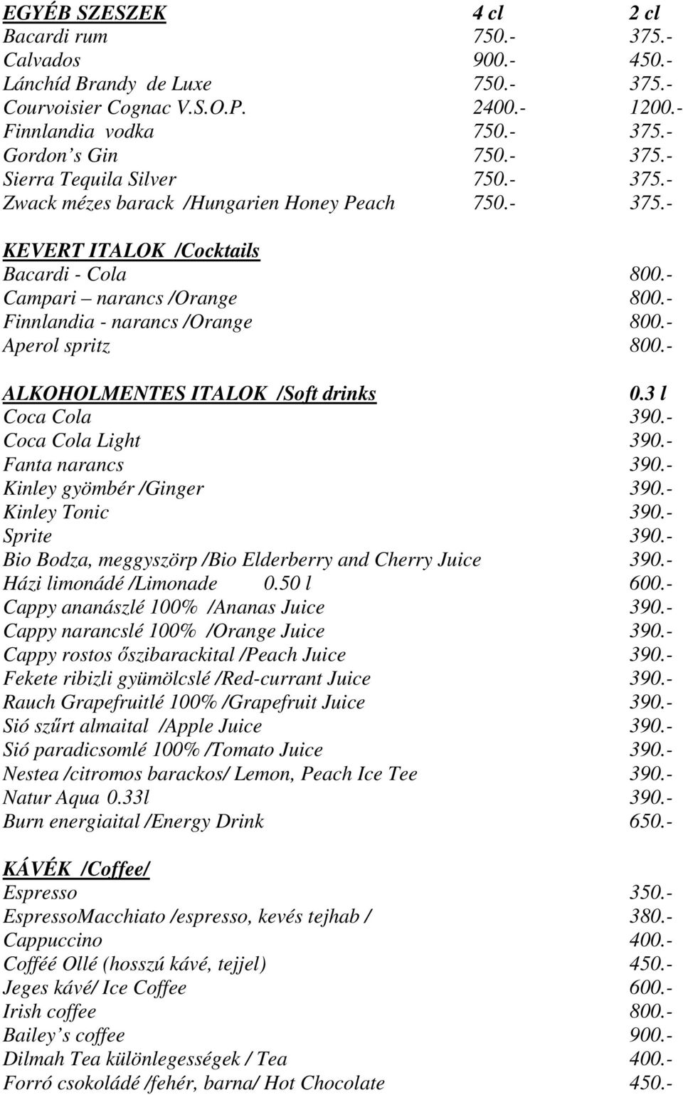 - ALKOHOLMENTES ITALOK /Soft drinks 0.3 l Coca Cola 390.- Coca Cola Light 390.- Fanta narancs 390.- Kinley gyömbér /Ginger 390.- Kinley Tonic 390.- Sprite 390.