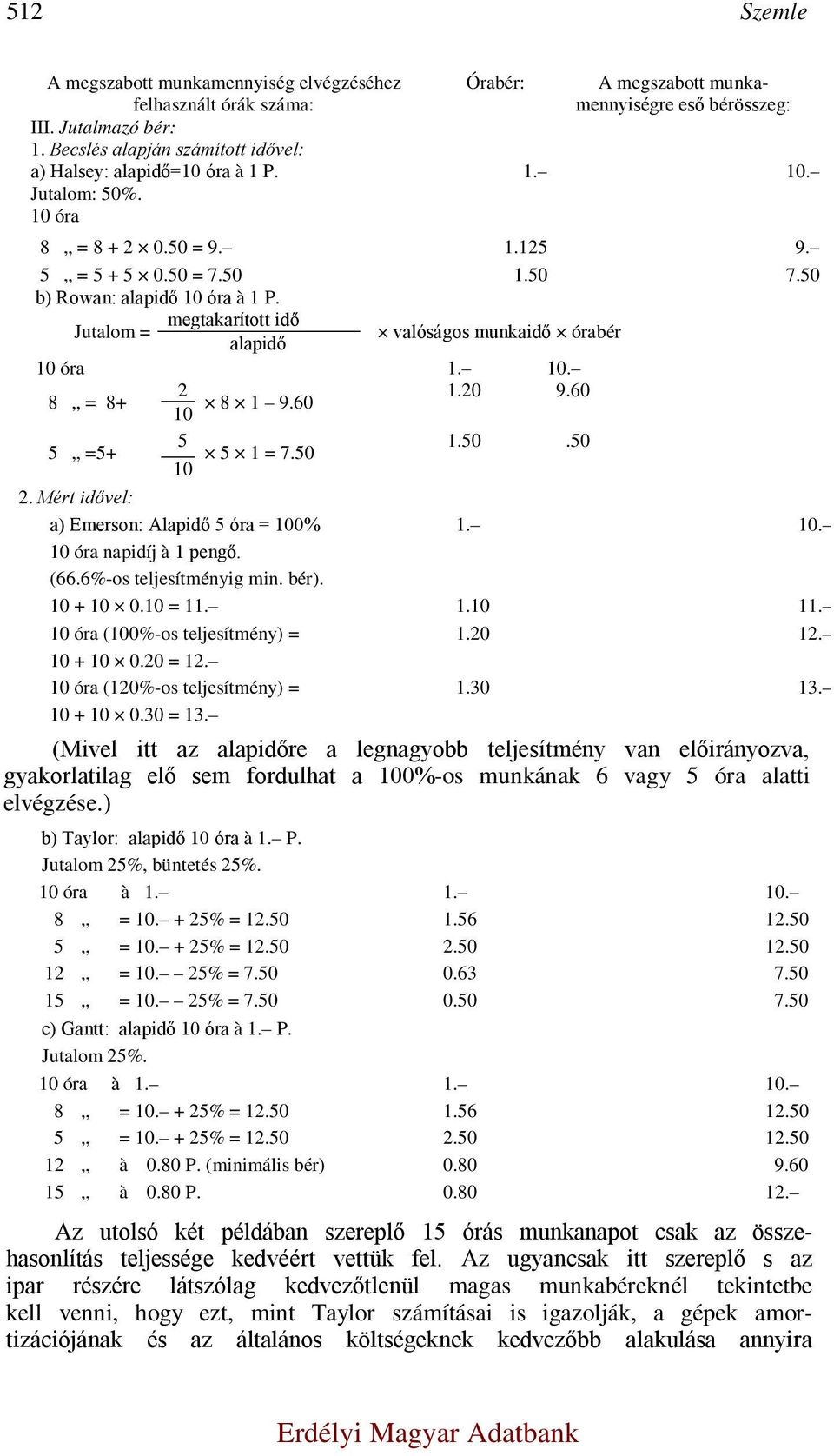 Jutalom = megtakarított idő alapidő valóságos munkaidő órabér 10 óra 1. 10. 8 = 8+ 2 1.20 9.60 8 1 9.60 10 5 =5+ 5 1.50.50 5 1 = 7.50 10 2. Mért idővel: a) Emerson: Alapidő 5 óra = 100% 1. 10. 10 óra napidíj à 1 pengő.