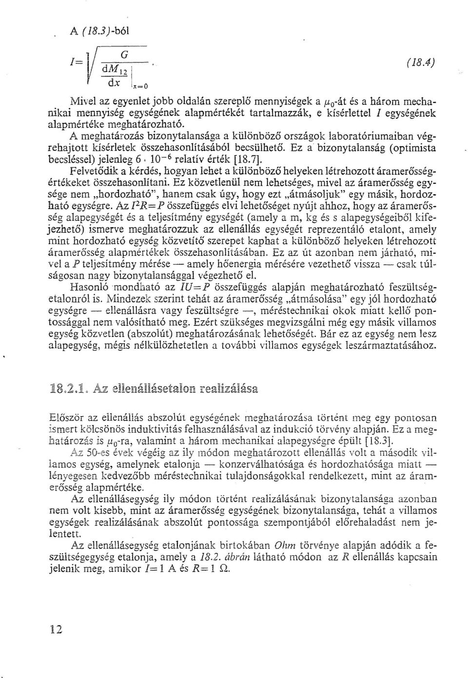 A meghatározás bizonytalansága a különböző országok laboratóriumaiban végrehajtott kísérletek összehasoniításából becsülhető.