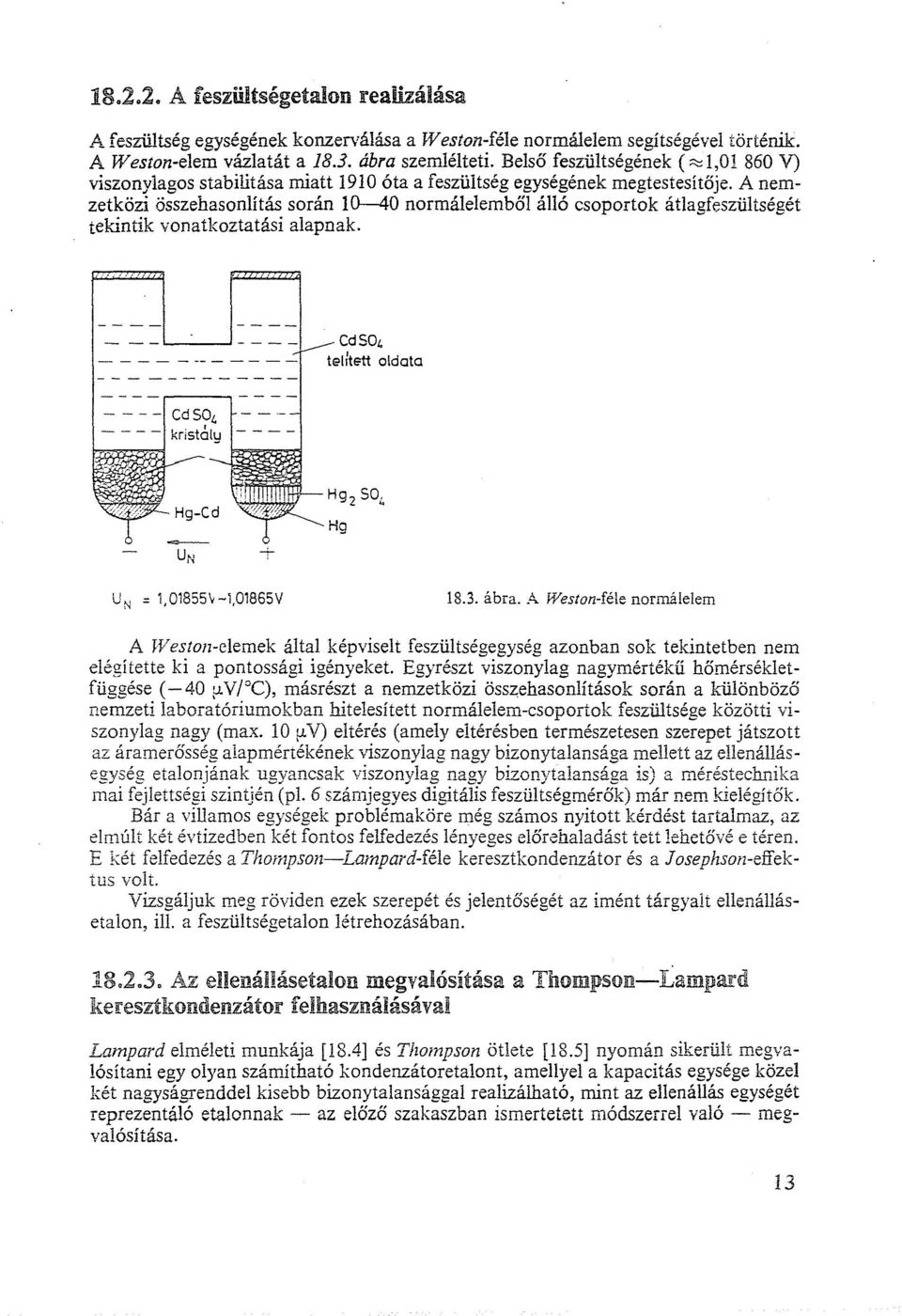 A nemzetközi összehasonlítás során 10--40 normálelemből álló csoportok átlagfeszü1tségét tekintik vonatkoztatási alapnak. Cd SO. telltett oldata UN = 1,01855v-l,01S65V 18.3. ábra.