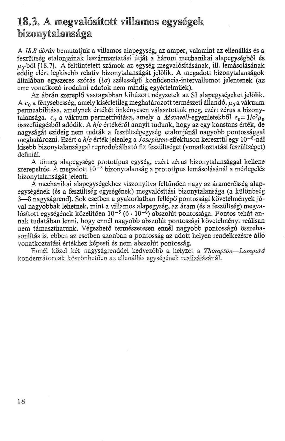 A feltüntetett számok az egység megvalósításának, ill. lemásolás ának eddig elért legkisebb relatív bizonytalanságát jelölik.