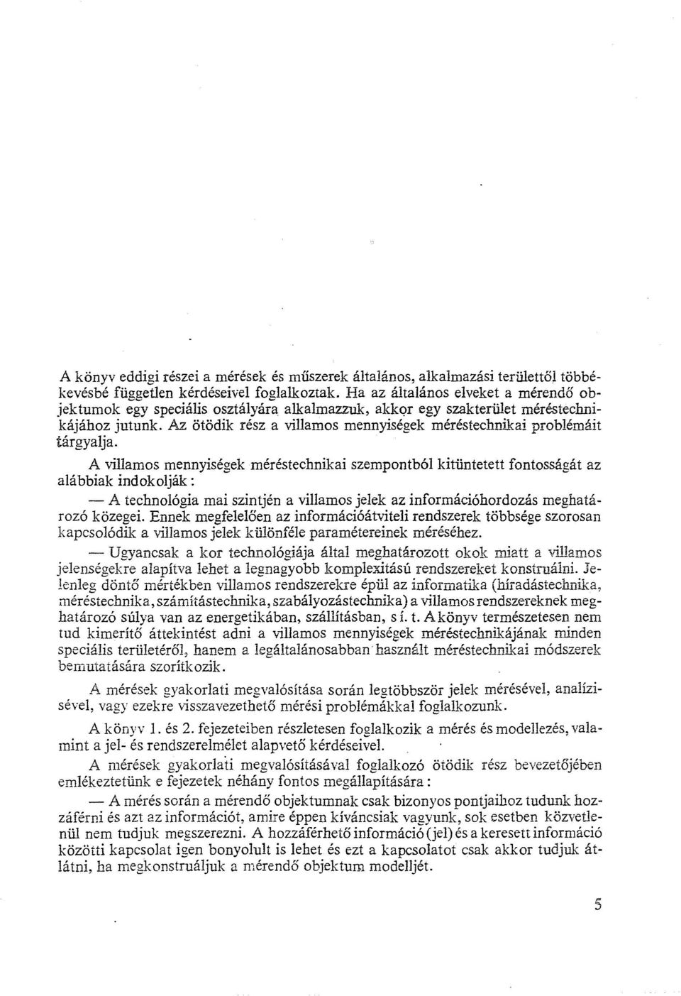 Az ötödik rész a villamos mennyiségek méréstechnikai problémáit tárgyalja.