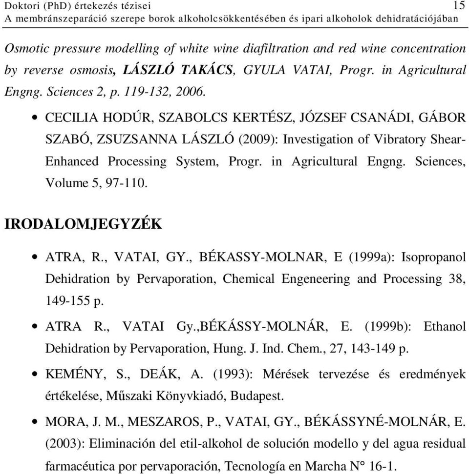in Agricultural Engng. Sciences, Volume 5, 97-110. IRODALOMJEGYZÉK ATRA, R., VATAI, GY.