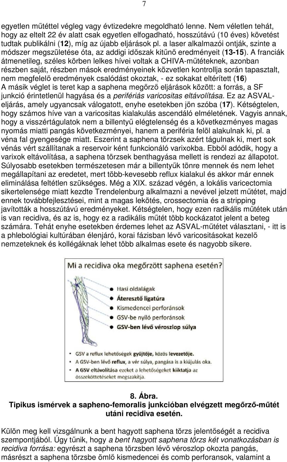 a laser alkalmazói ontják, szinte a módszer megszületése óta, az addigi idıszak kitőnı eredményeit (13-15).