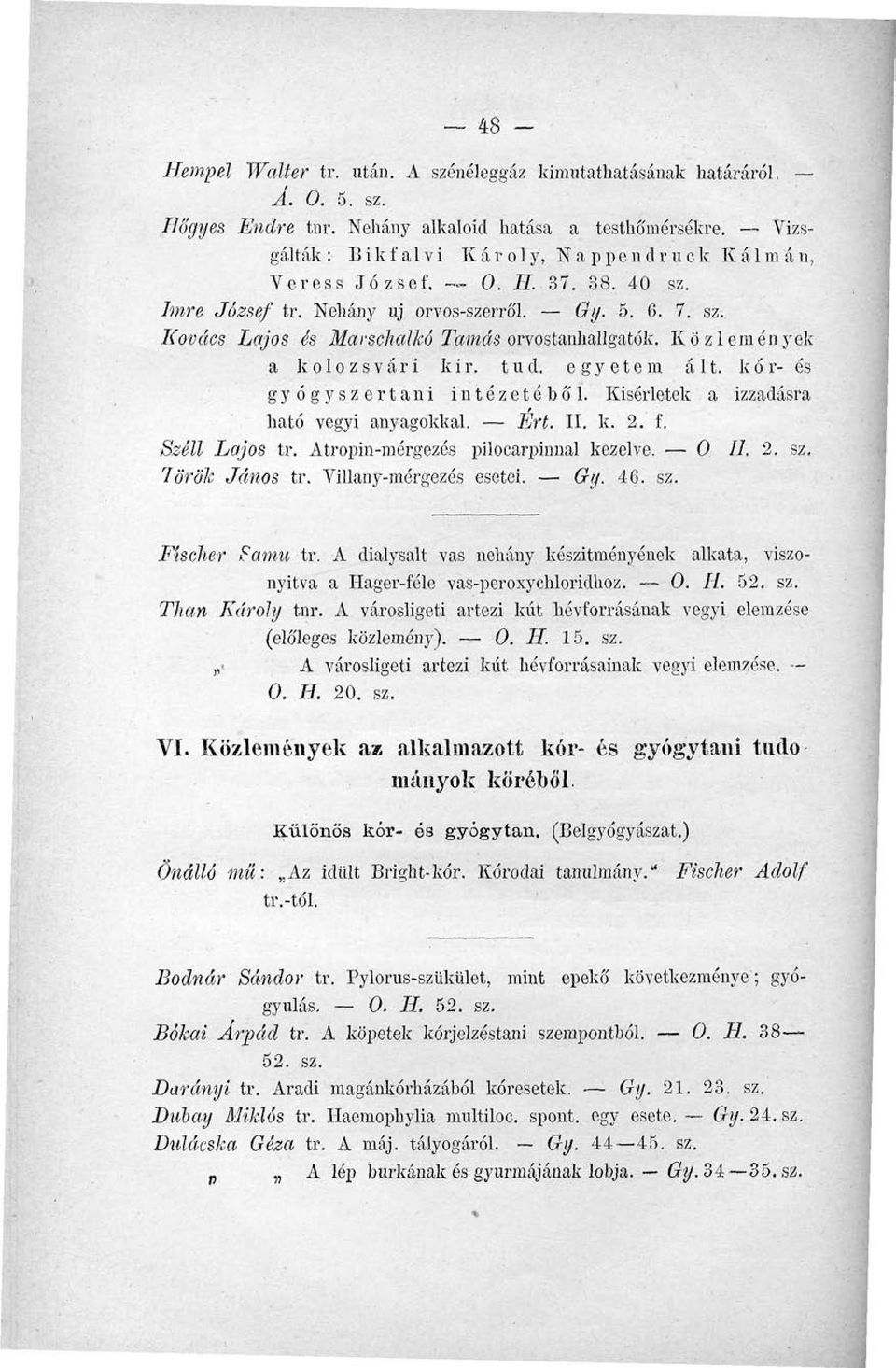 Közlemények a kolozsvári kir. tud. egyetem ált. kór- és gyógyszertani intézetéből. Kísérletek a izzadásra ható vegyi anyagokkal. Ert. II. k. 2. f. Széli Lajos tr.