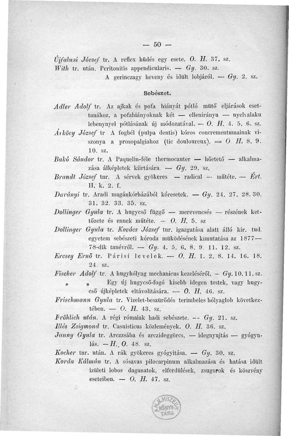 Arkövy József tr A fogbél (pulpa dentis) kóros concrementumainak viszonya a prosopalgiahoz (tic douloureux). = 0 H. 8. 9. 10. sz. Bakó Sándor tr.