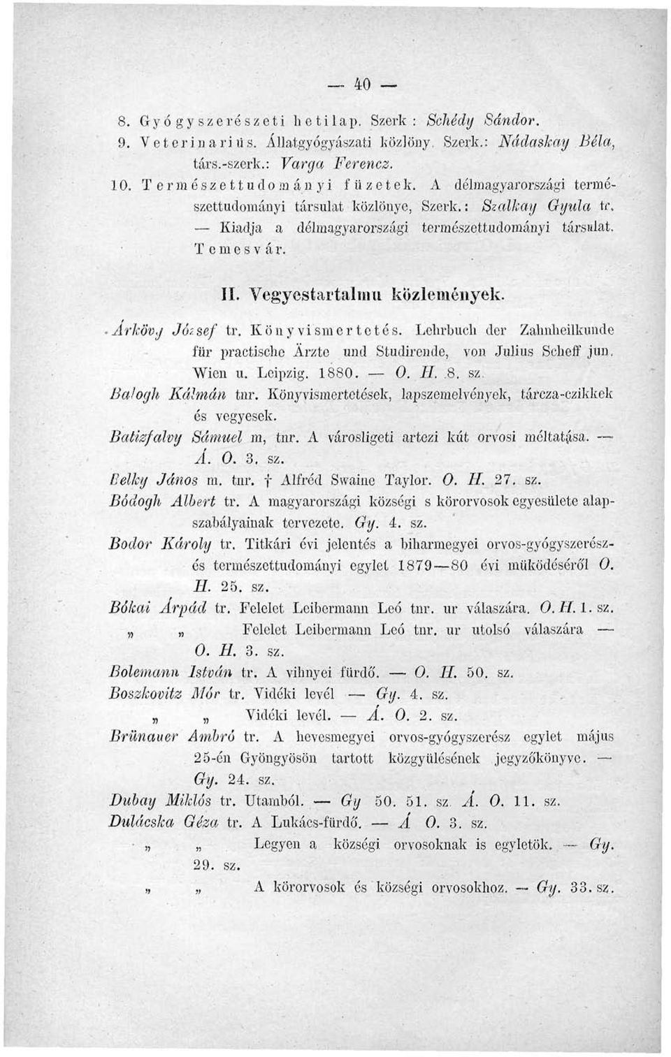 Arkövy József tr. Könyvismertetés. Lchrbuch der Zalmlieilkunde für practische Árzte und Studirende, von Július Scheff jun. Wien u. Lcipzig. 1880. 0. II..8. sz. Balogh Kálmán tnr.