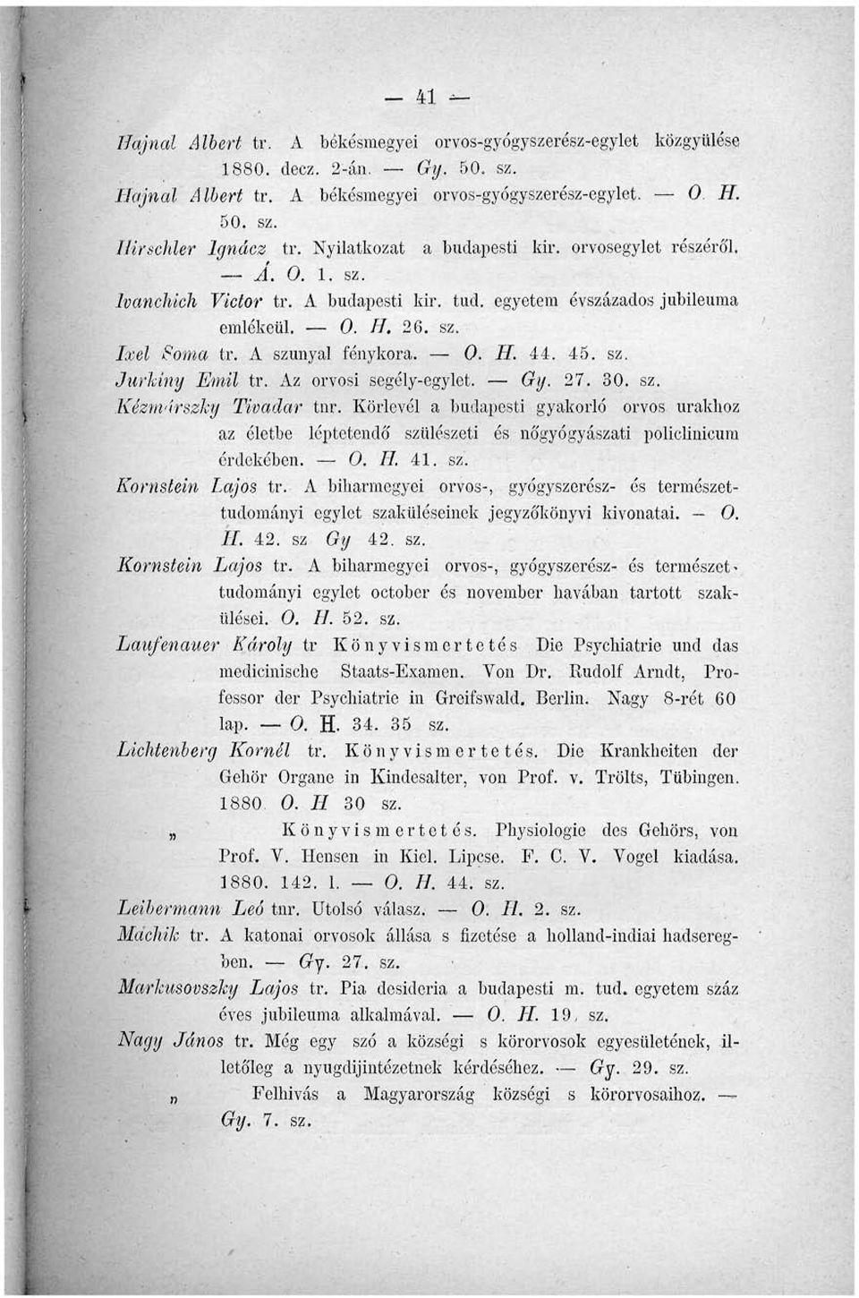 45. sz. Jurkiny Emil tr. Az orvosi segély-egylet. Gy. 27. 30. sz. Kézmnrszky Tivadar tnr.