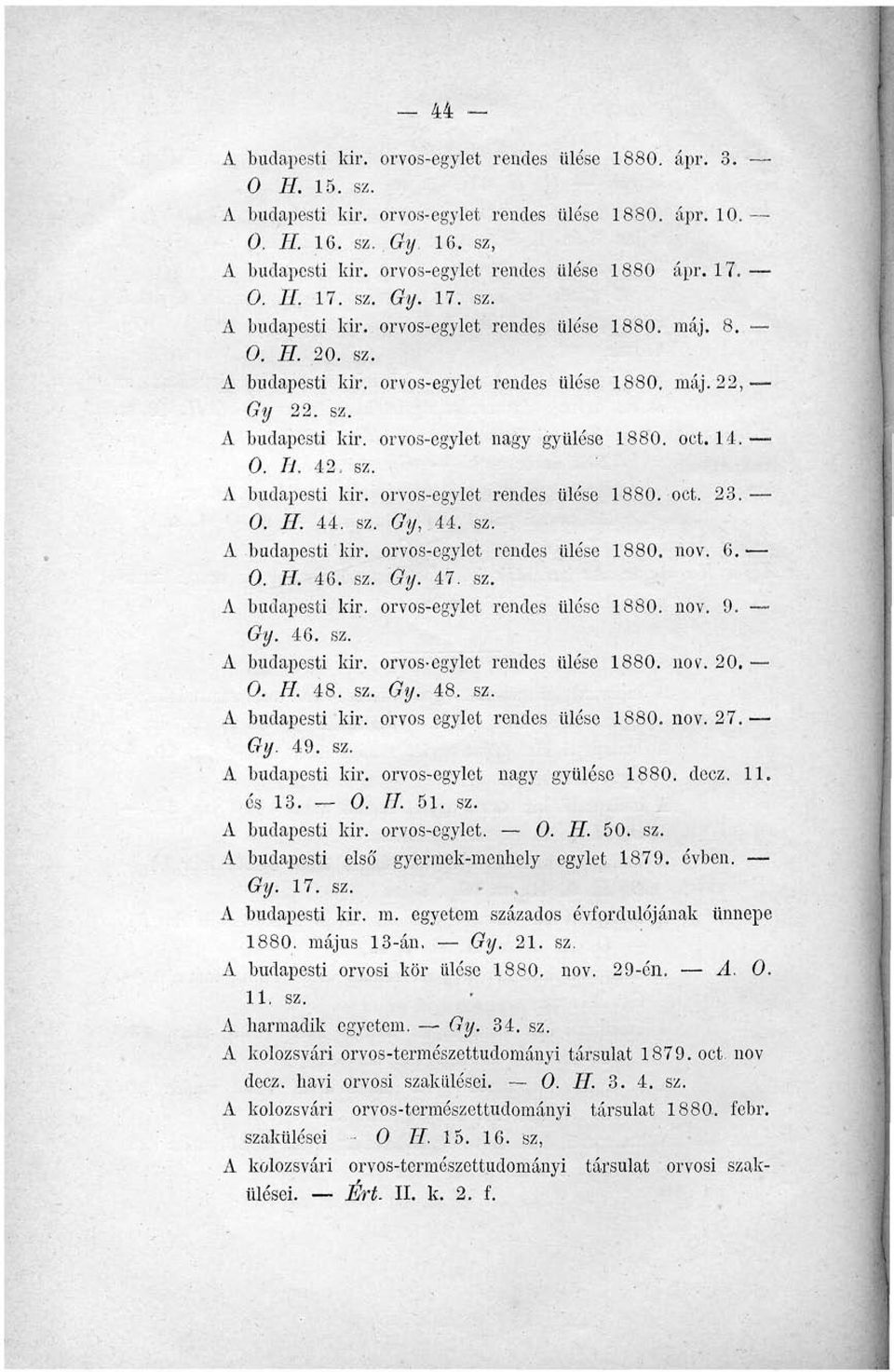 sz. A budapesti kir. orvos-egylet nagy gyűlése 1880. oet. 14. 0. II. 42, sz. A budapesti kir. orvos-egylet rendes ülése 1880. oct. 23. 0. II. 44. sz. Gy,.44. sz. A-budapesti kir.