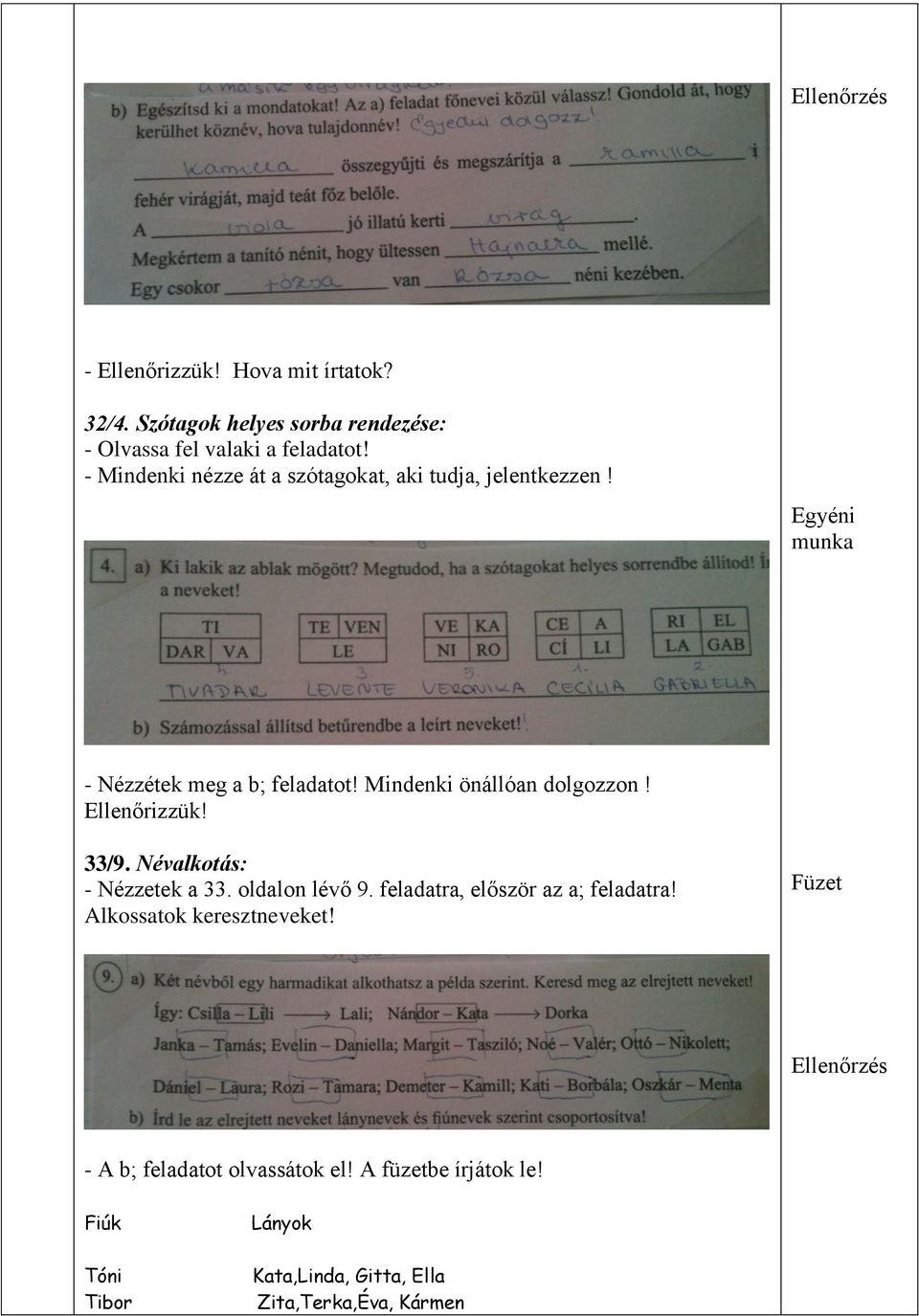 Mindenki önállóan dolgozzon! Ellenőrizzük! 33/9. Névalkotás: - Nézzetek a 33. oldalon lévő 9. feladatra, először az a; feladatra!