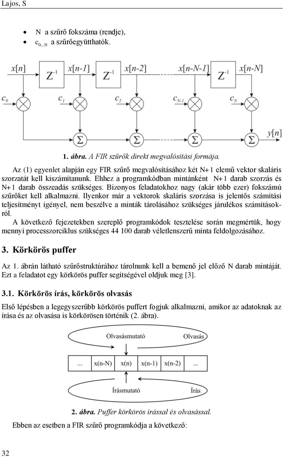 Bizonyos feladatokhoz nagy (akár több ezer) fokszámú szűrőket kell alkalmazni.