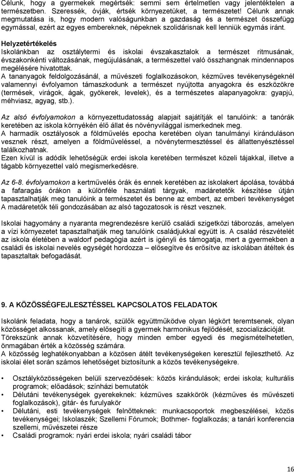 Helyzetértékelés Iskolánkban az osztálytermi és iskolai évszakasztalok a természet ritmusának, évszakonkénti változásának, megújulásának, a természettel való összhangnak mindennapos megélésére