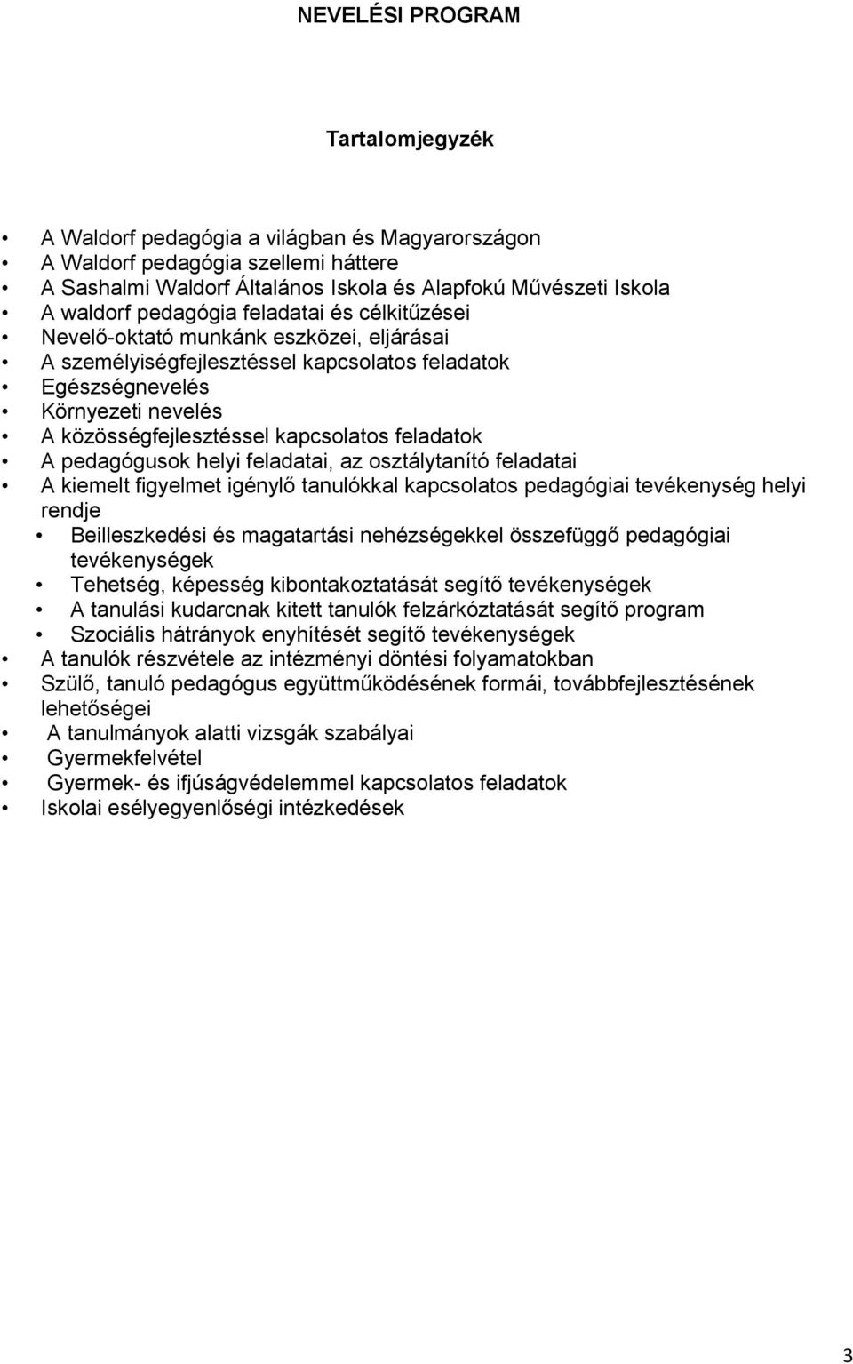 feladatok A pedagógusok helyi feladatai, az osztálytanító feladatai A kiemelt figyelmet igénylő tanulókkal kapcsolatos pedagógiai tevékenység helyi rendje Beilleszkedési és magatartási nehézségekkel