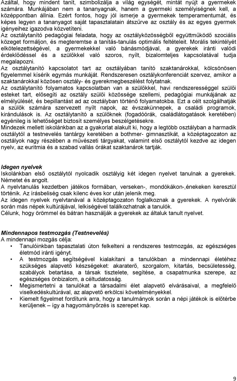 Az osztálytanító pedagógiai feladata, hogy az osztályközösségből együttműködő szociális közeget formáljon, és megteremtse a tanítás-tanulás optimális feltételeit.