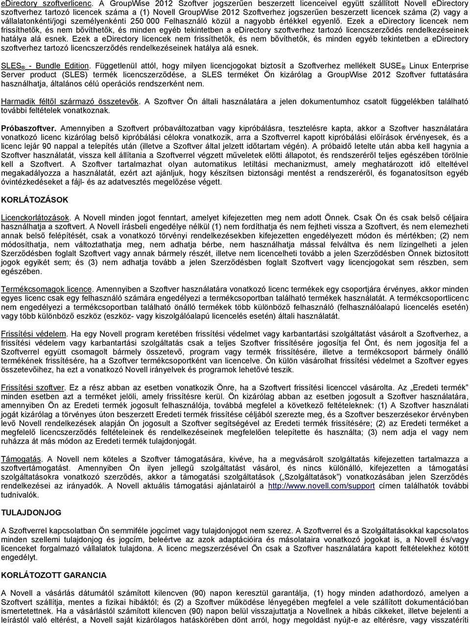 licencek száma (2) vagy a vállalatonkénti/jogi személyenkénti 250 000 Felhasználó közül a nagyobb értékkel egyenlő.