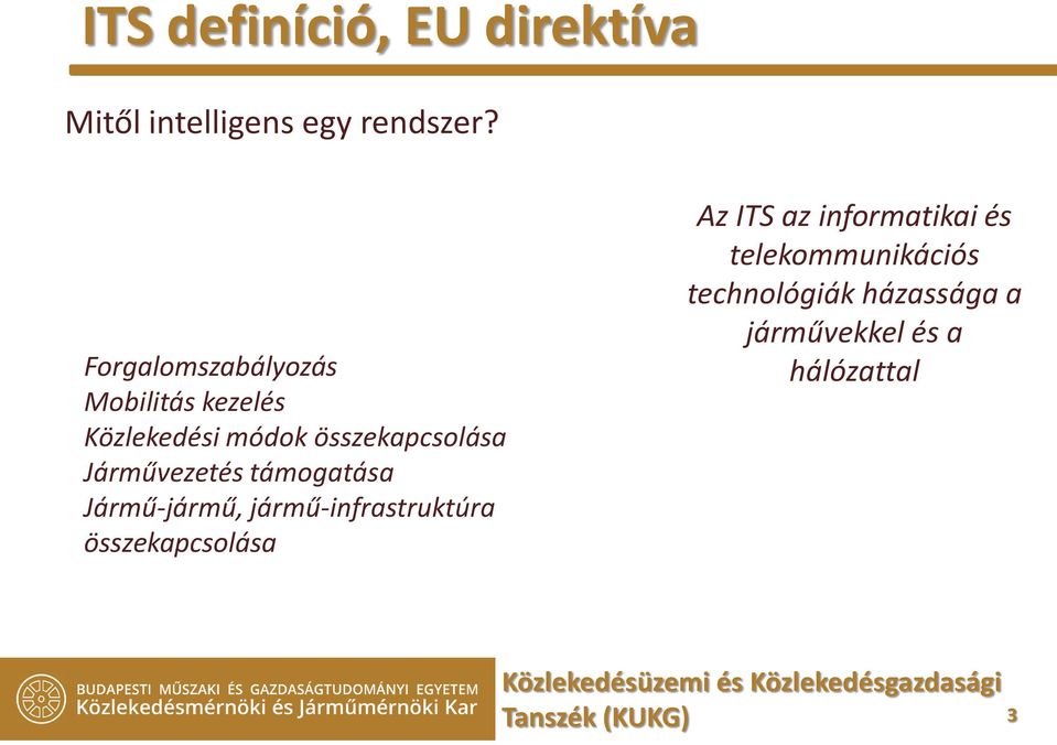 Járművezetés támogatása Jármű-jármű, jármű-infrastruktúra összekapcsolása