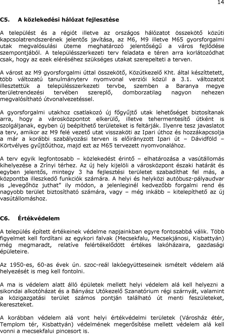 megvalósulási üteme meghatározó jelentőségű a város fejlődése szempontjából.