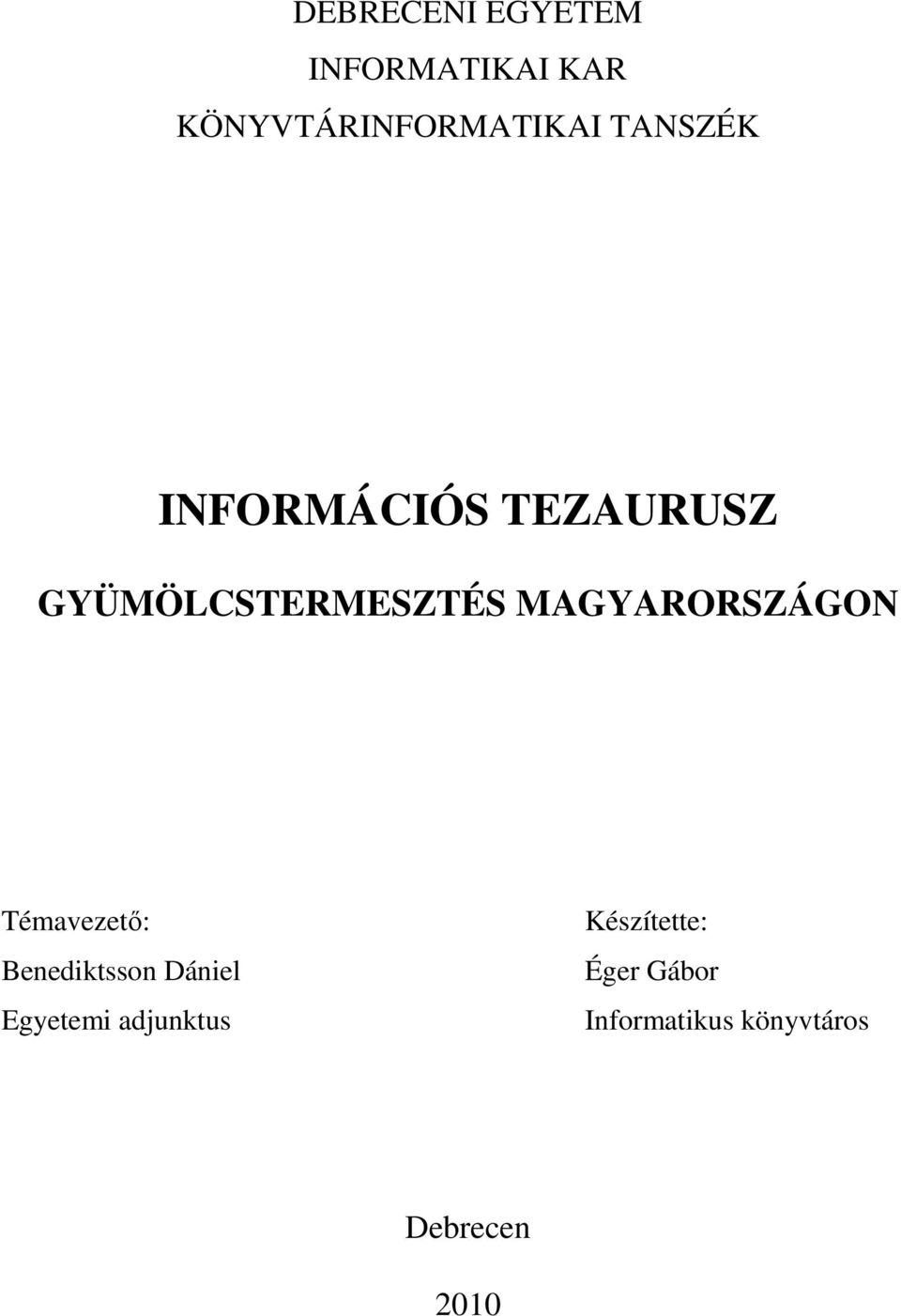 MAGYARORSZÁGON Témavezető: Benediktsson Dániel Egyetemi