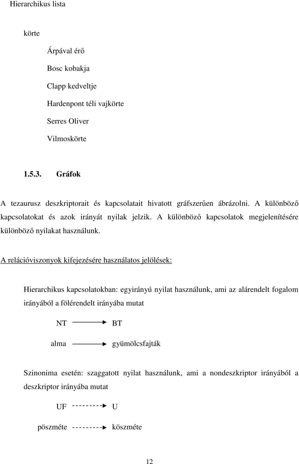 A különböző kapcsolatok megjelenítésére különböző nyilakat használunk.