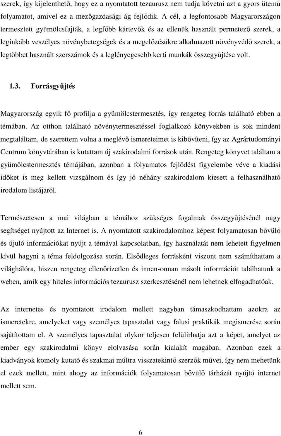 növényvédő szerek, a legtöbbet használt szerszámok és a leglényegesebb kerti munkák összegyűjtése volt. 1.3.