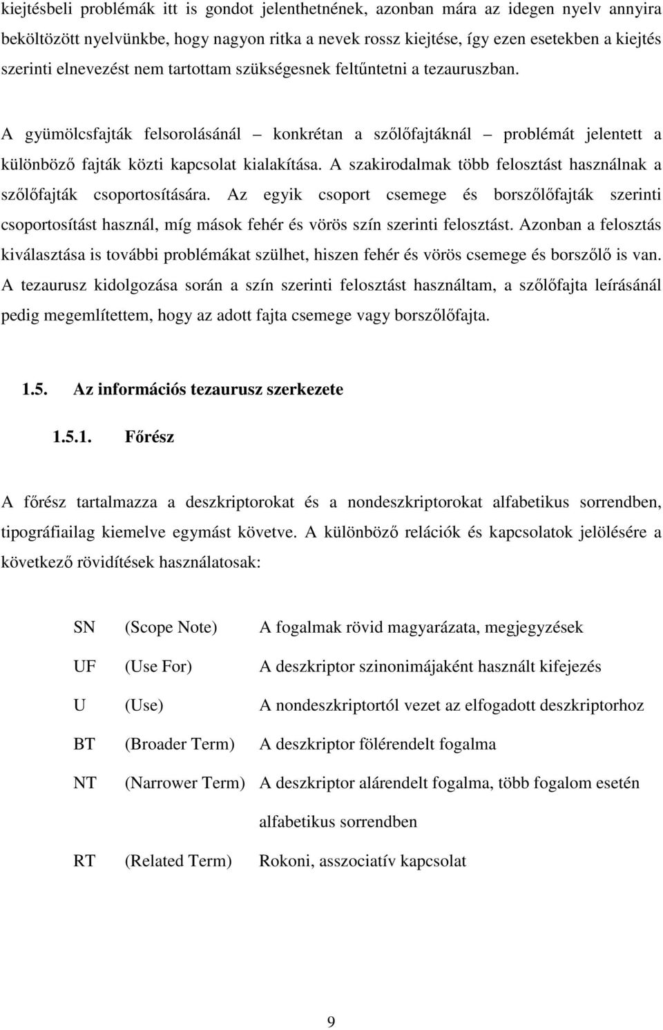 A szakirodalmak több felosztást használnak a szőlőfajták csoportosítására.