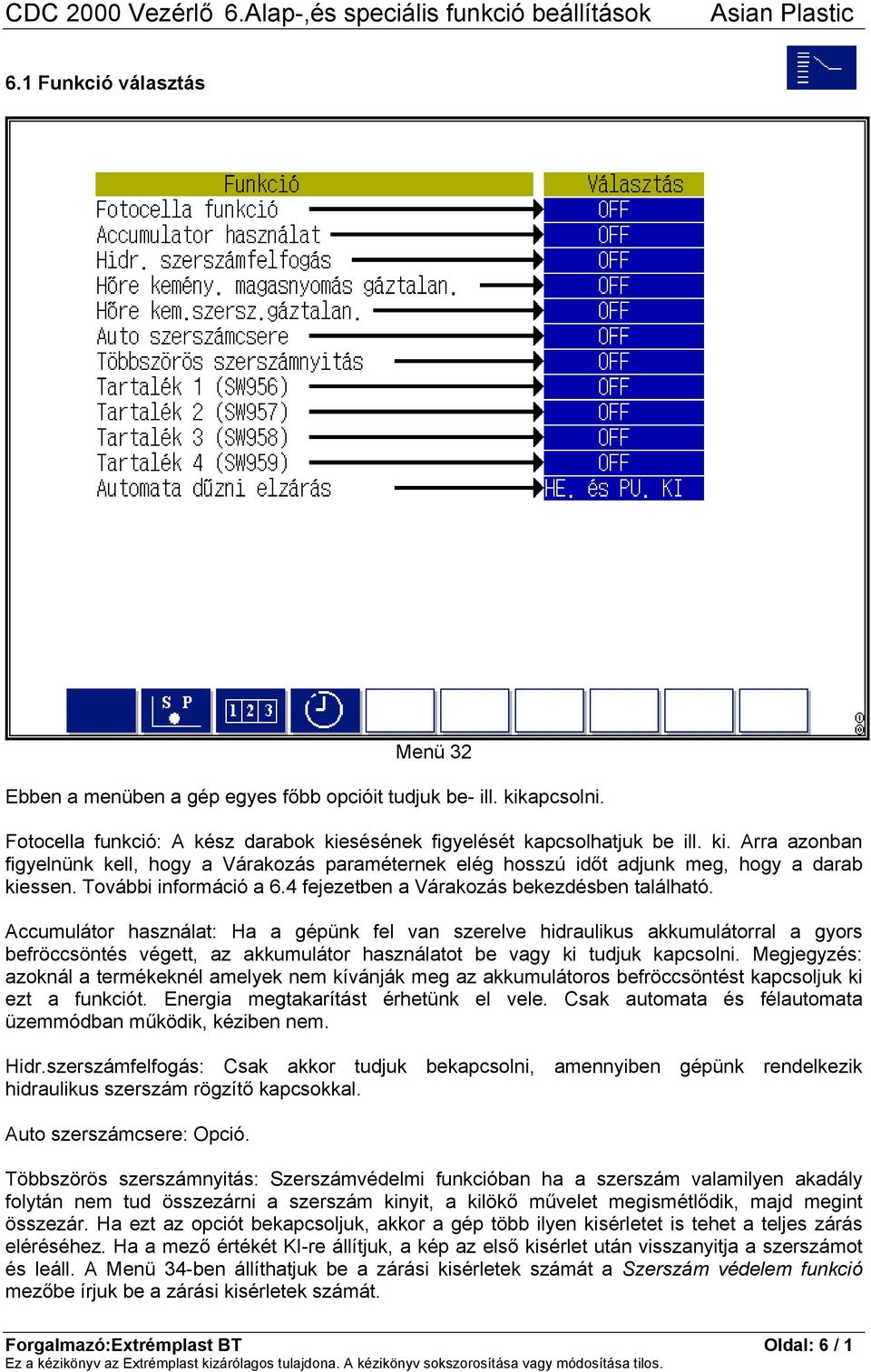 További információ a 6.4 fejezetben a Várakozás bekezdésben található.