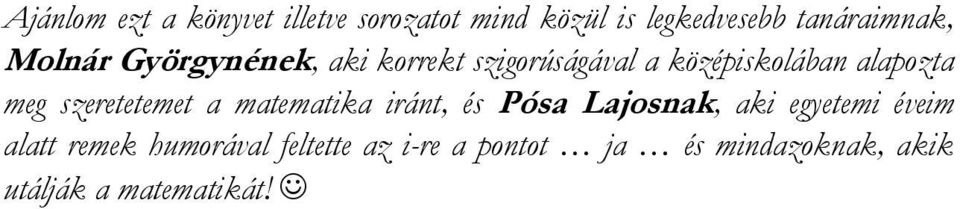 szeretetemet a matematika iránt, és Pósa Lajosnak, aki egyetemi éveim alatt