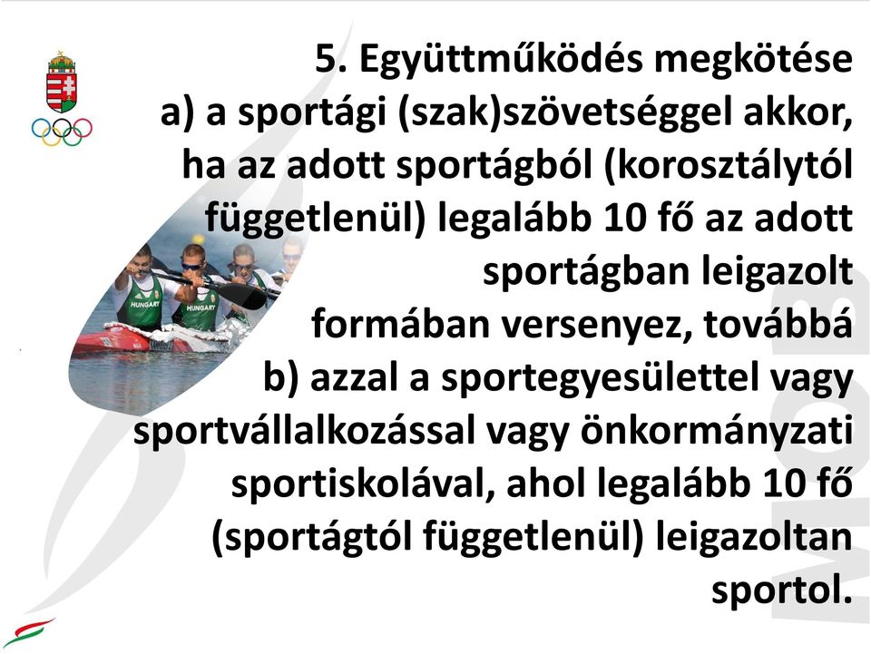 formában versenyez, továbbá b) azzal a sportegyesülettel vagy sportvállalkozással vagy