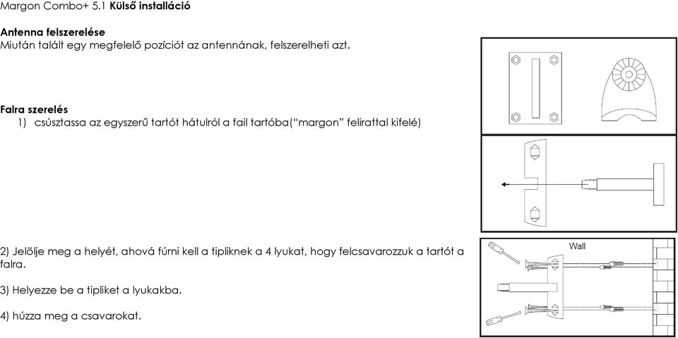 felirattal kifelé) 2) Jelölje meg a helyét, ahová fúrni kell a tipliknek a 4 lyukat, hogy