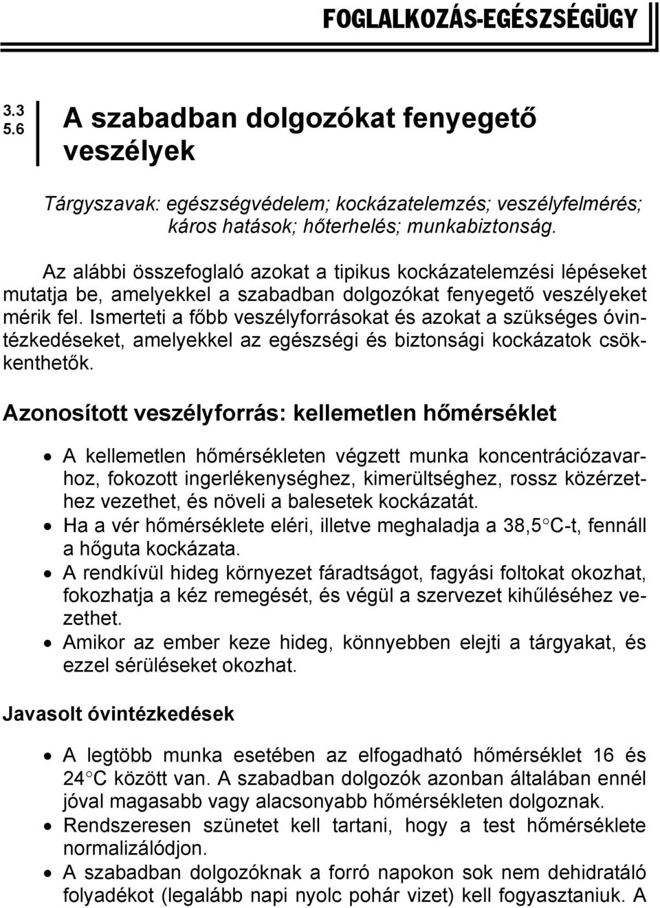 Ismerteti a főbb veszélyforrásokat és azokat a szükséges óvintézkedéseket, amelyekkel az egészségi és biztonsági kockázatok csökkenthetők.