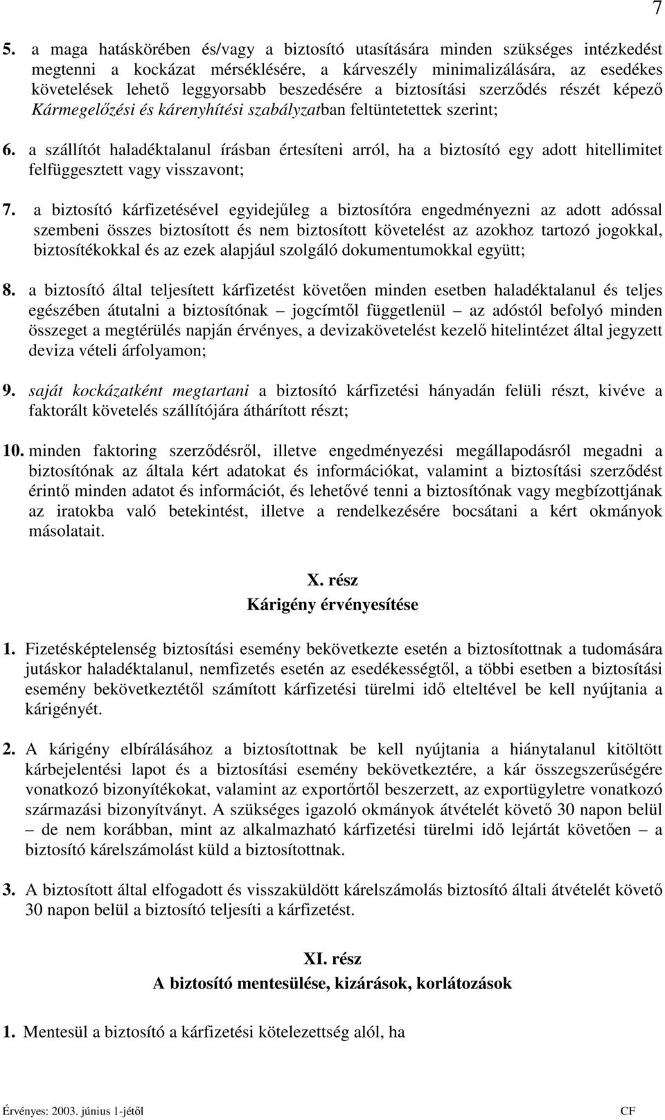 a szállítót haladéktalanul írásban értesíteni arról, ha a biztosító egy adott hitellimitet felfüggesztett vagy visszavont; 7.