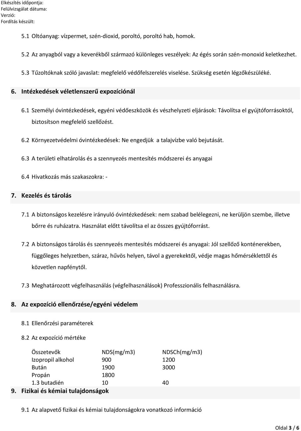 1 Személyi óvintézkedések, egyéni védőeszközök és vészhelyzeti eljárások: Távolítsa el gyújtóforrásoktól, biztosítson megfelelő szellőzést. 6.