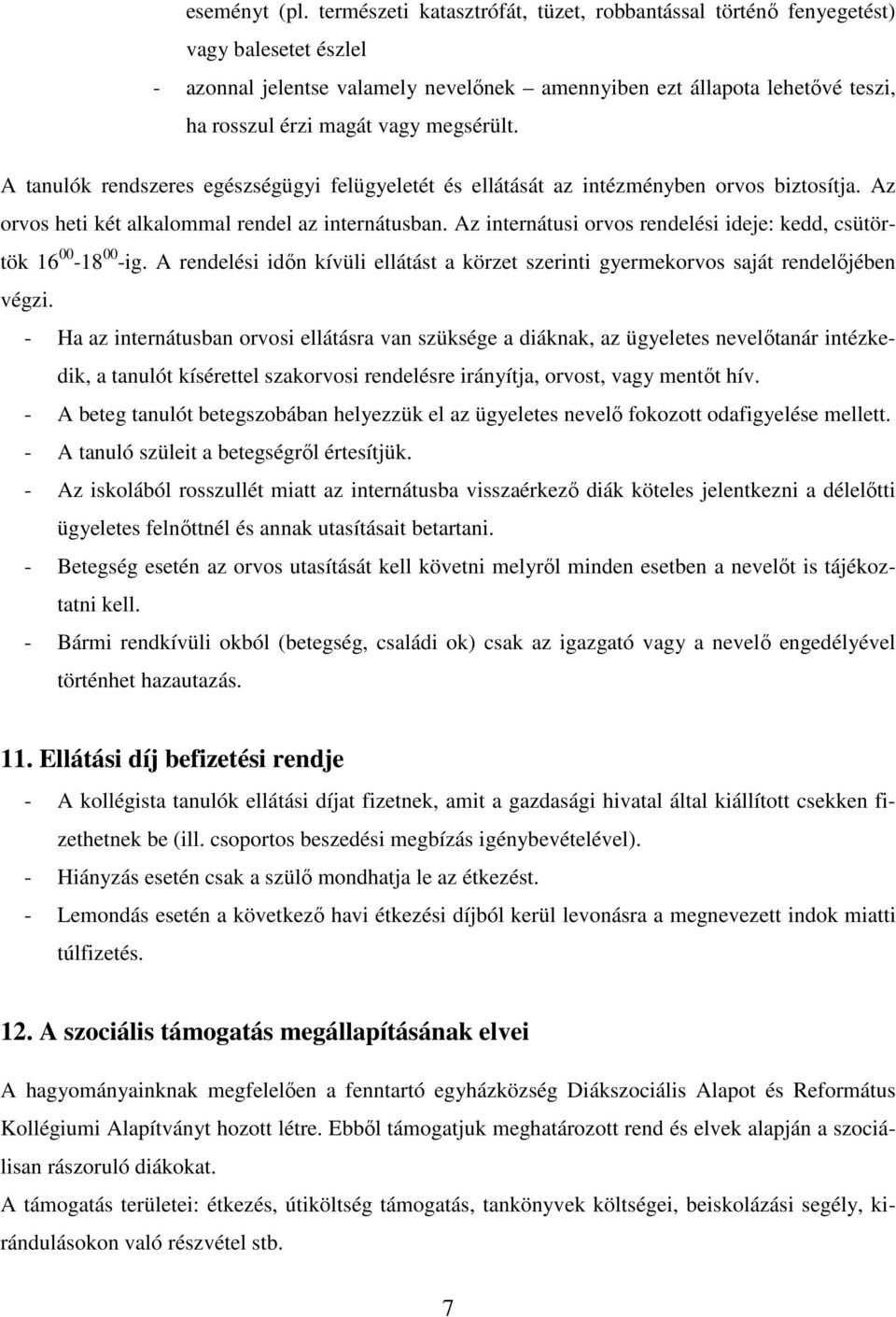 megsérült. A tanulók rendszeres egészségügyi felügyeletét és ellátását az intézményben orvos biztosítja. Az orvos heti két alkalommal rendel az internátusban.