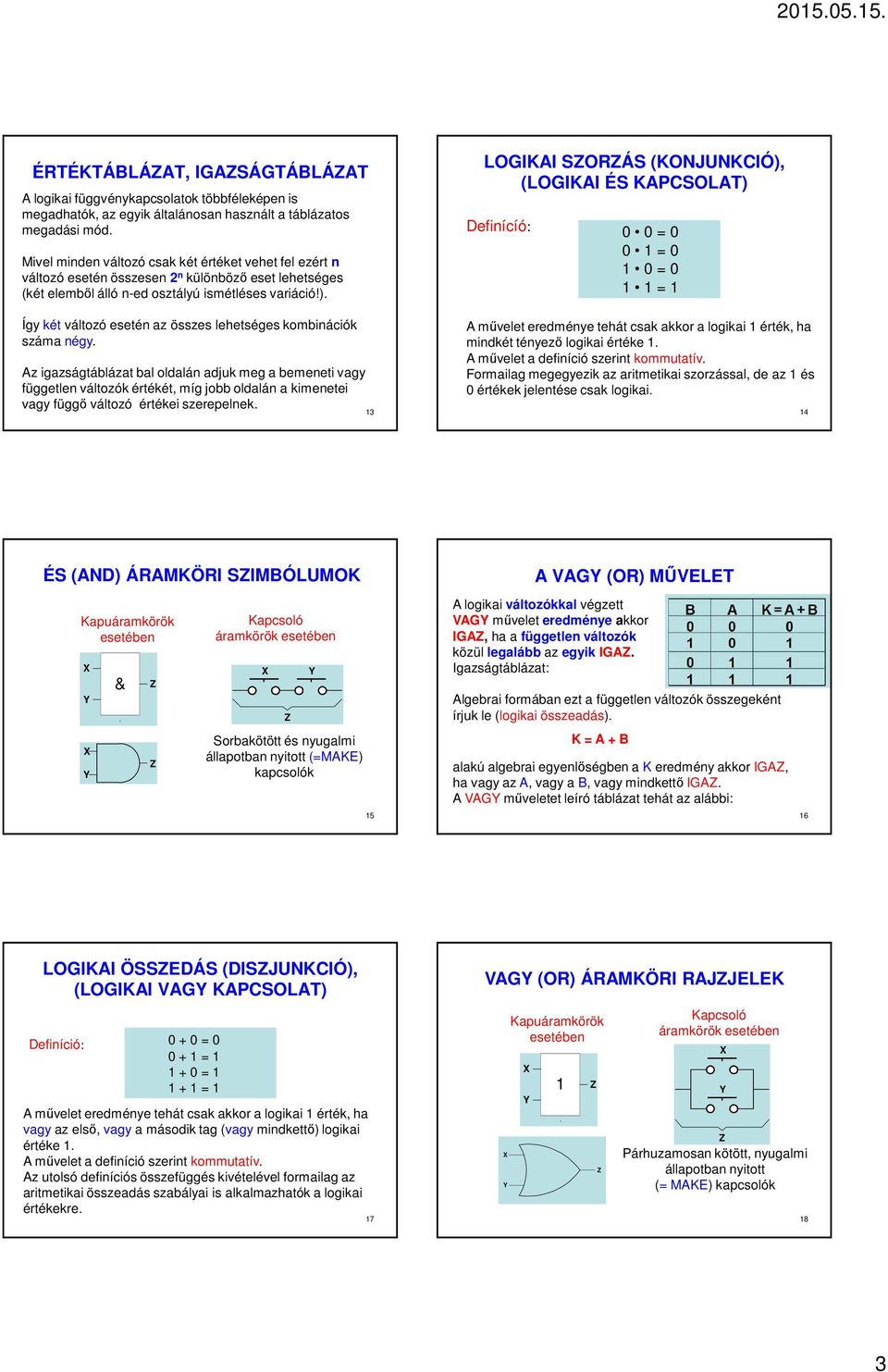 Így két változó esetén az összes lehetséges kombinációk száma négy.