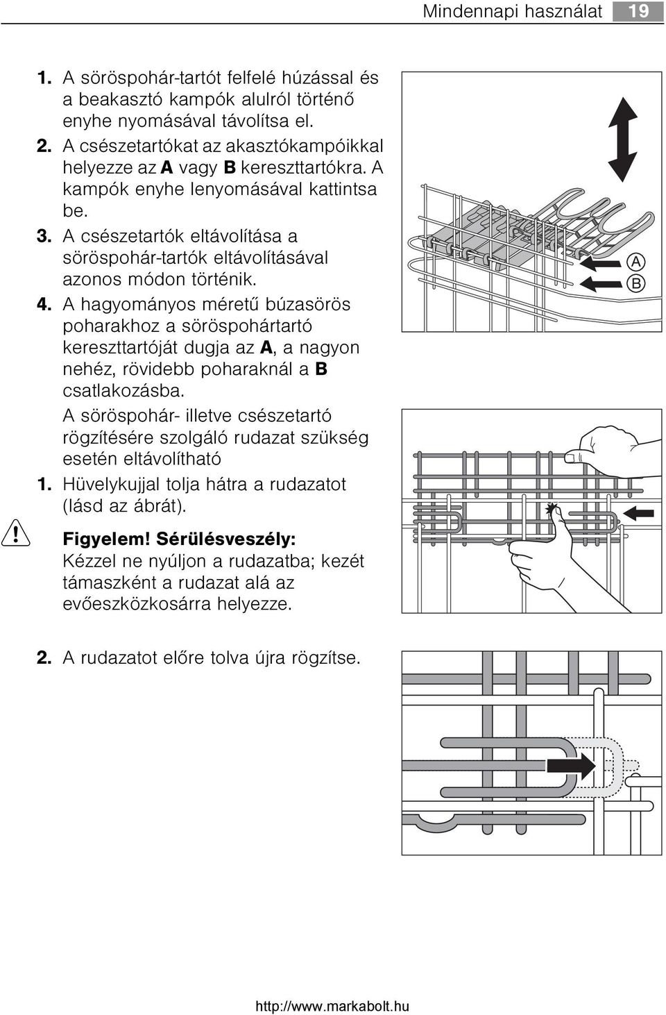 A csészetartók eltávolítása a söröspohár-tartók eltávolításával azonos módon történik. 4.