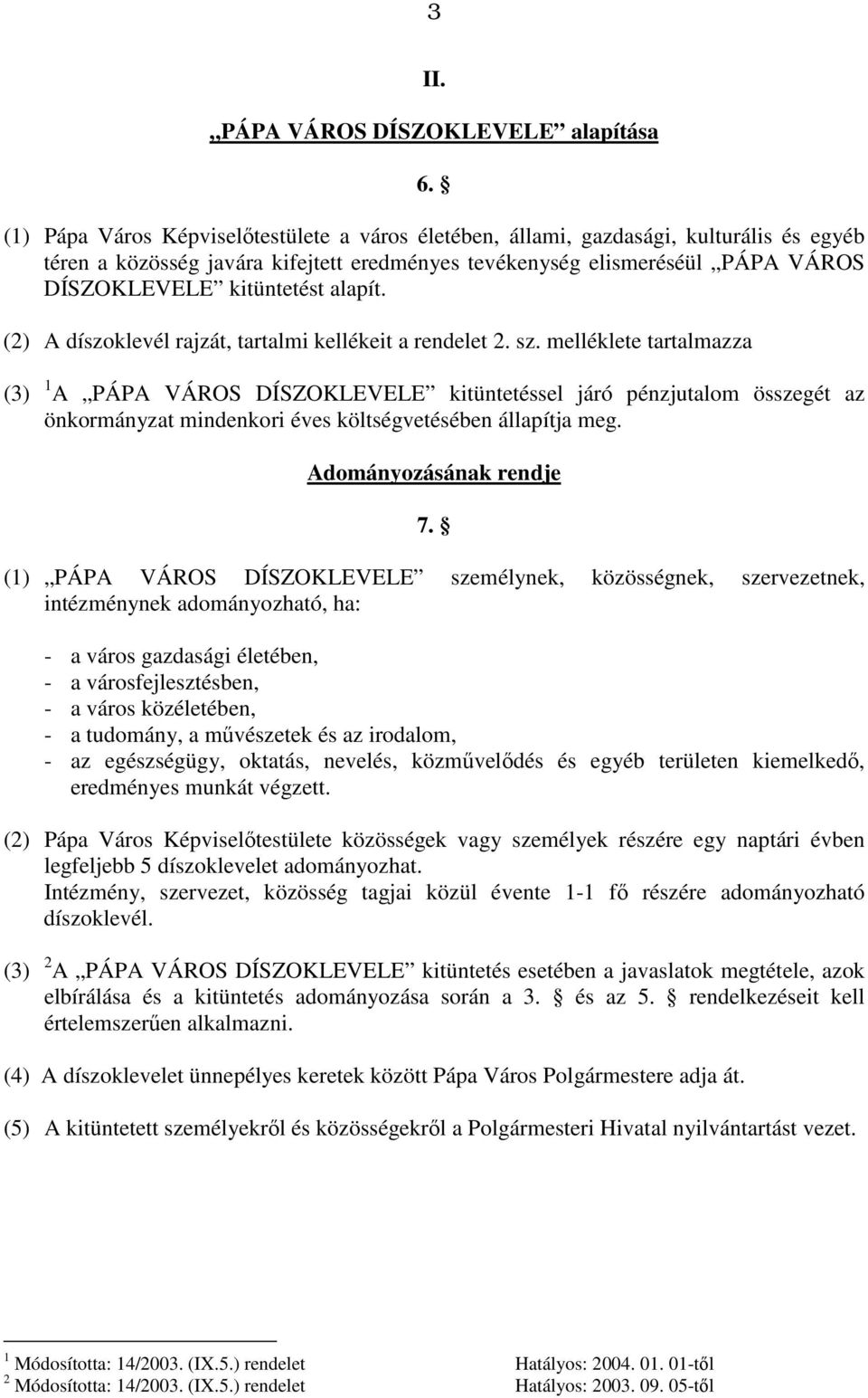 alapít. (2) A díszoklevél rajzát, tartalmi kellékeit a rendelet 2. sz.