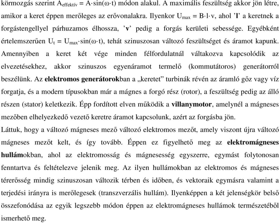 Egyébként értelemszerűen U t = U max sin(ω t), tehát szinuszosan változó feszültséget és áramot kapunk.