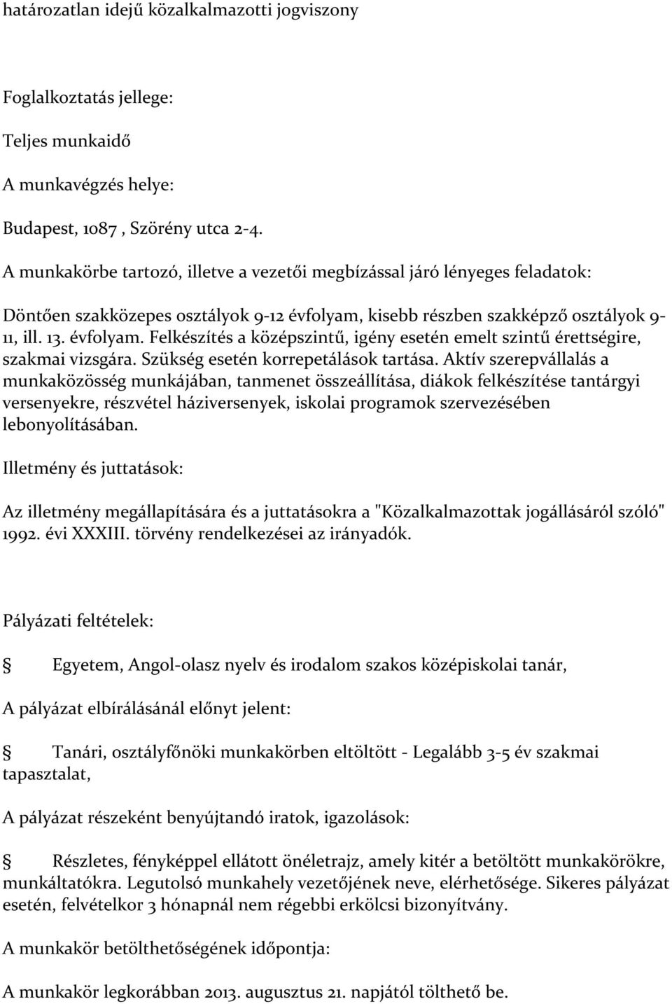 kisebb részben szakképző osztályok 9-11, ill. 13. évfolyam. Felkészítés a középszintű, igény esetén emelt szintű érettségire, szakmai vizsgára. Szükség esetén korrepetálások tartása.