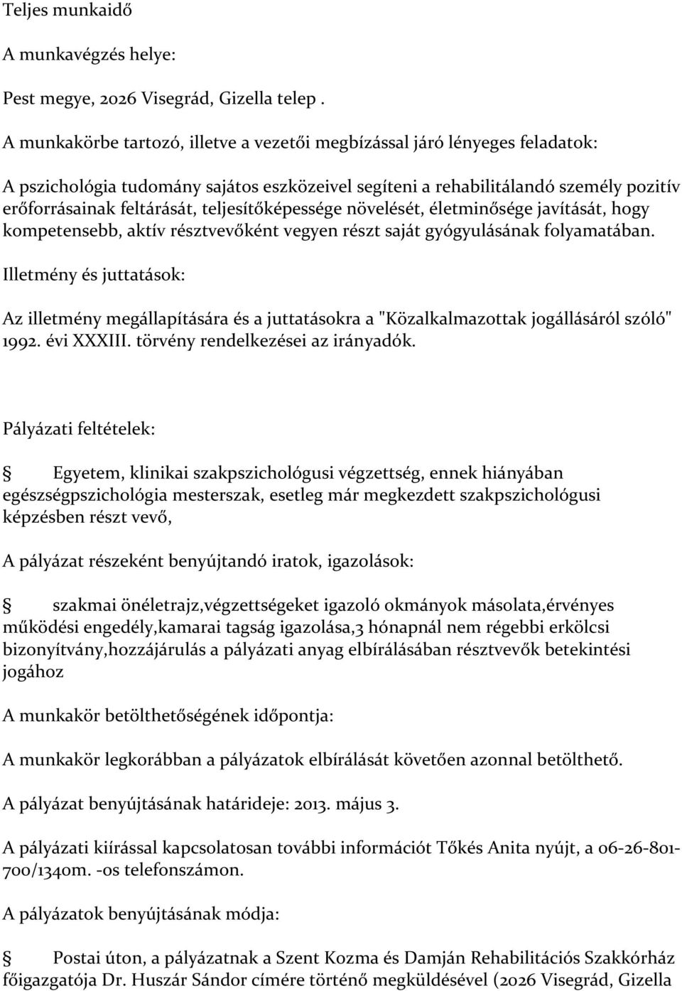 teljesítőképessége növelését, életminősége javítását, hogy kompetensebb, aktív résztvevőként vegyen részt saját gyógyulásának folyamatában.