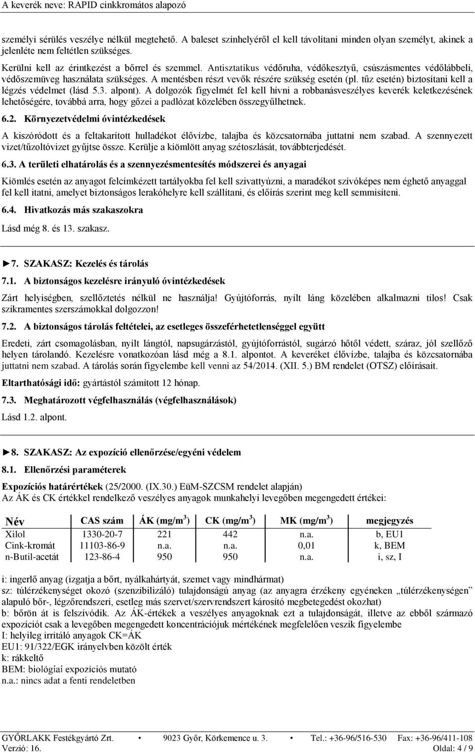 tűz esetén) biztosítani kell a légzés védelmet (lásd 5.3. alpont).