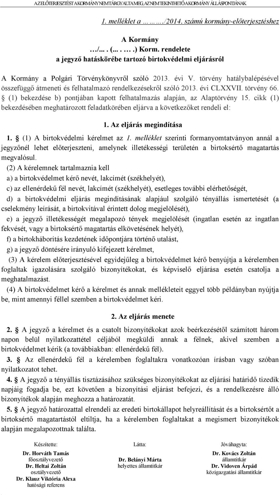 cikk (1) bekezdésében meghatározott feladatkörében eljárva a következőket rendeli el: 1. Az eljárás megindítása 1. (1) A birtokvédelmi kérelmet az 1.