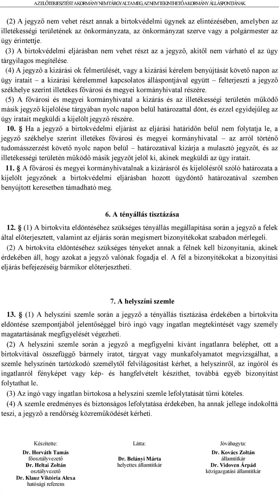 (4) A jegyző a kizárási ok felmerülését, vagy a kizárási kérelem benyújtását követő napon az ügy iratait a kizárási kérelemmel kapcsolatos álláspontjával együtt felterjeszti a jegyző székhelye