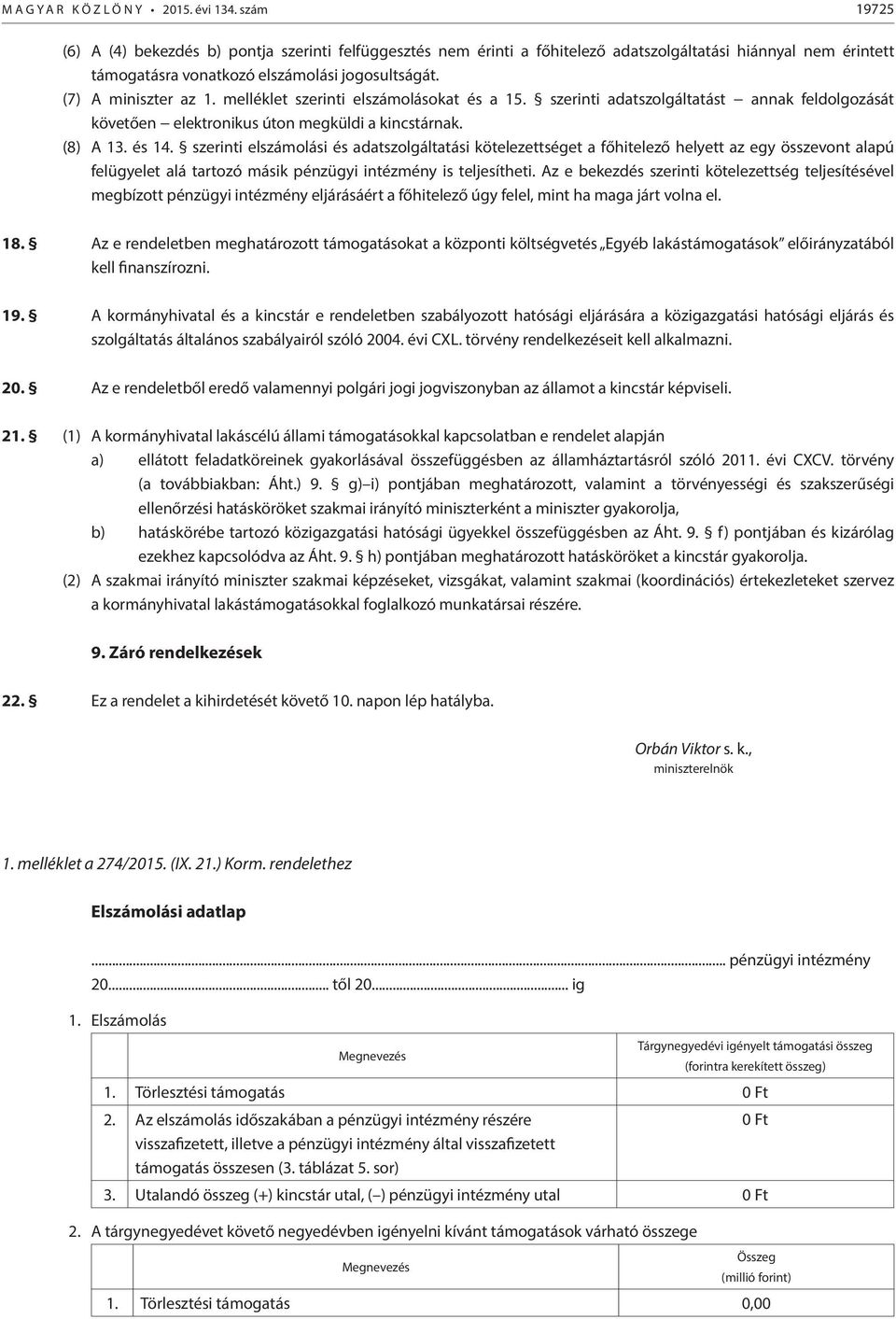 melléklet szerinti elszámolásokat és a 15. szerinti adatszolgáltatást annak feldolgozását követően elektronikus úton megküldi a kincstárnak. (8) A 13. és 14.