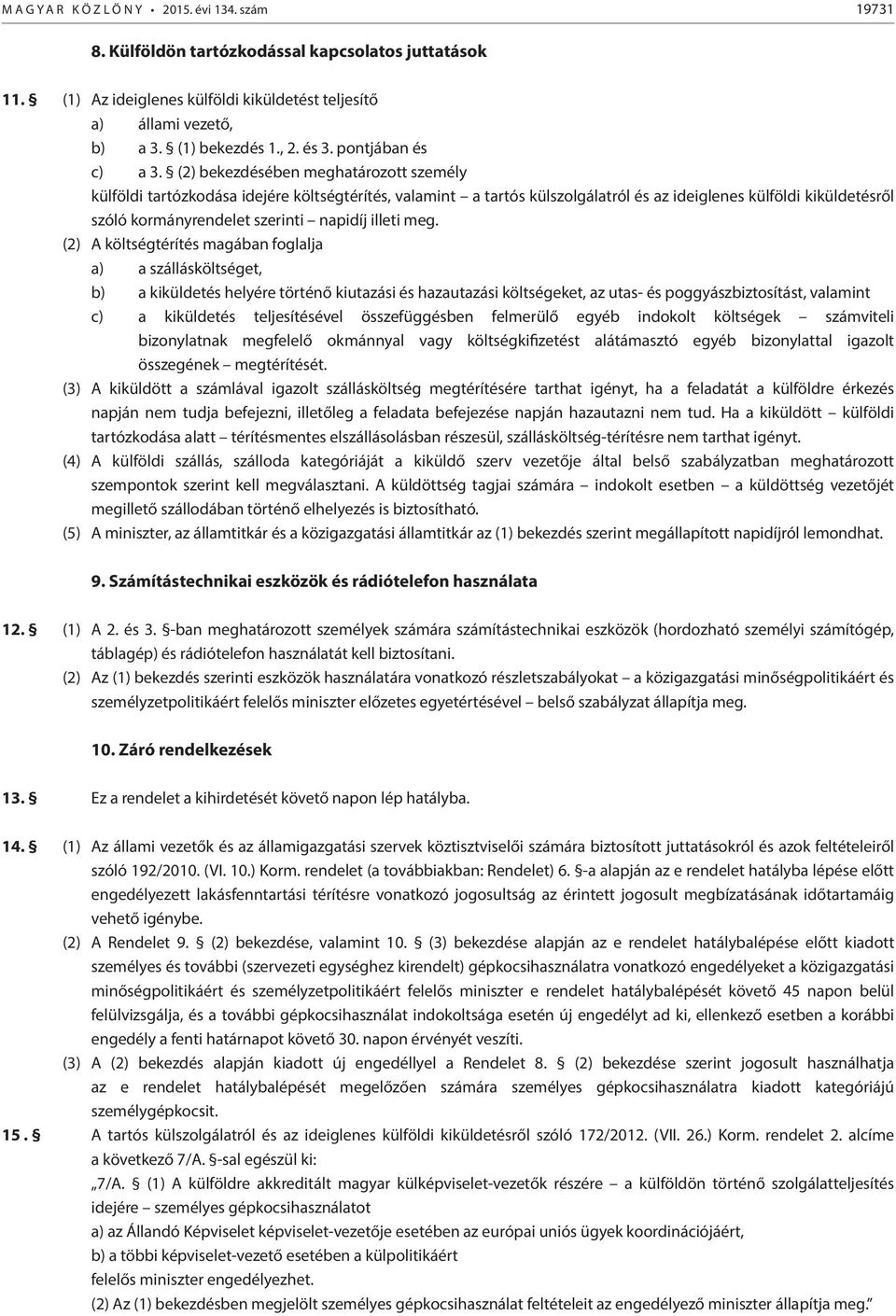 (2) bekezdésében meghatározott személy külföldi tartózkodása idejére költségtérítés, valamint a tartós külszolgálatról és az ideiglenes külföldi kiküldetésről szóló kormányrendelet szerinti napidíj