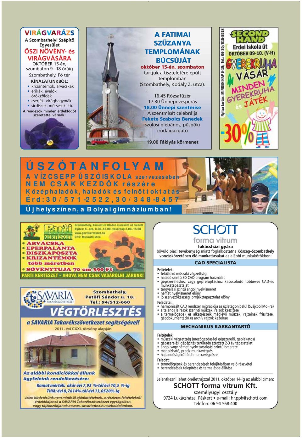 A FATIMAI SZÛZANYA TEMPLOMÁNAK BÚCSÚJÁT október 15-én, szombaton tartjuk a tiszteletére épült templomban (Szombathely, Kodály Z. utca). 16.45 Rózsafüzér 17.30 Ünnepi vesperás 18.