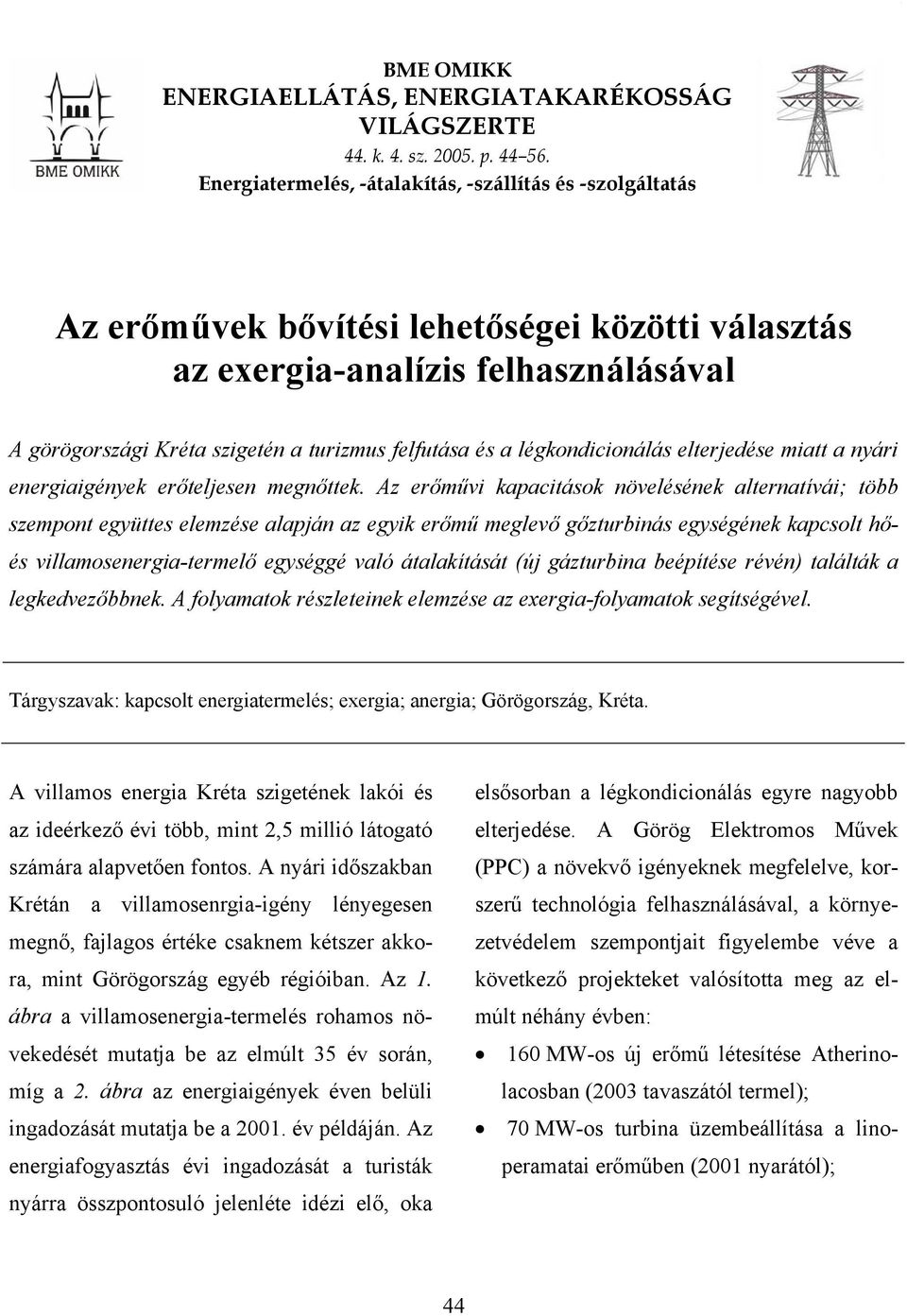 a légkondicionálás elterjedése miatt a nyári energiaigények erőteljesen megnőttek.