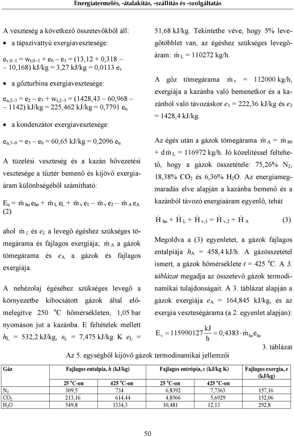 Tekintetbe véve, hogy 5% levegőtöbblet van, az égéshez szükséges levegőáram: m& L 110272 kg/h.