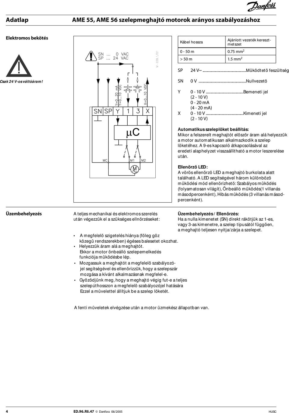 ..Kimeneti jel (2-10 V) Automatikus szeleplöket beállítás: Mikor a felszerelt meghajtót elõször áram alá helyezzük a motor automatikusan alkalmazkodik a szelep löketéhez.